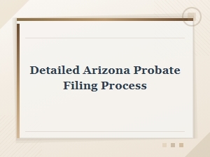 Arizona Probate Filing Process: a Step-by-Step Guide