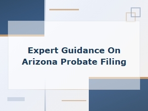 Expert Guide to Arizona Probate Court Filing