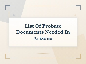 Arizona Probate Court: Required Documents Guide