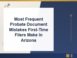 Avoid These Common Arizona Probate Filing Mistakes