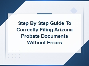 Avoid Mistakes When Filing Arizona Probate Documents