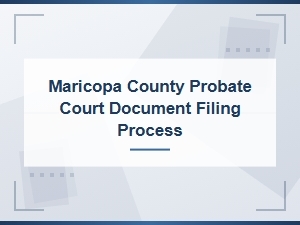 How to File Probate Paperwork in Maricopa County
