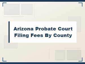 Arizona Probate Court Filing Fees by County