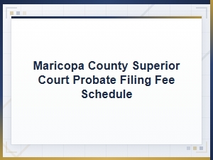 Maricopa County Probate Court Filing Fee Schedule