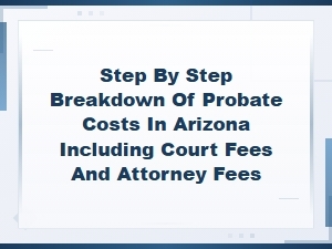 Arizona Probate Costs: Court and Attorney Fees Explained